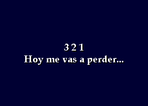 321

Hoy me vas a perder...