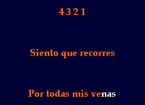 Siento que rocorres

Por todas mis venas