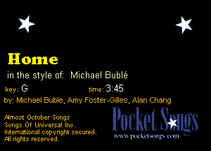 2?

Home
m the style of Michael Buble

key G II'M 3 45
by, chhael Buble, Amy F osteI-Graes, Alan Chang

Amos! October Songs
Songs Of Universal Inc
Imemational copynght secured

m ngms resented, mmm