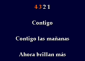 4321

Contigo

Contigo las maflanas

Ahora brillan mils