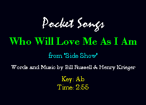Doom 50W

Who W ill Love Me As I Am

from 'Side ShovfI
Words and Music by Bill Russell 3c Hairy Kricgm'

Ker Ab
Tim 255