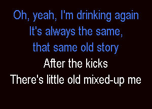 After the kicks
There's little old mixed-up me
