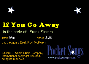 2?

If You Go Away

m the style of Frank Sinatra

key Gm 1m 3 29
by, Jacques Bxel, Rod McKuen

Edward 9' mums Mme Company Packet 8
Imemational copynght secured

m ngms resented, mmm