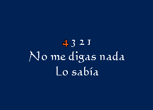 4321

N 0 me digas nada
Lo sabia