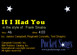 I? 451

If I Had You

m the style of Frank Sinatra

key Ab Inc 4 03
by, James Campben, Regznald Connelly, Ted Shapiro

Campbell-Connelly Inc
EMI Robbins Catalog Inc
Imemational copynght secured

m ngms resented, mmm