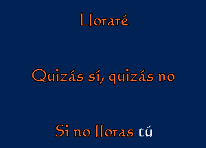Llorani

Quizis 5i, quizcis no

53 no Horas tCI