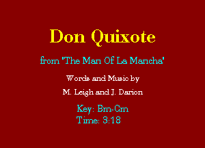 Don Quixote
from 'The Man Of La Mancha'

Words and Mums by
M. Leigh and I Damon

Ker Bm-Cm
Time 318