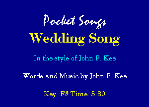 Poem 5044,54
Wedding Song

In the style of John P Kee

Words and Music by John P Kce

Key Ff? Time 5 30 l