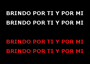 BRINDO POR TI Y POR MI
BRINDO POR TI Y POR MI

BRINDO POR TI Y POR MI
BRINDO POR TI Y POR MI