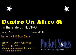I? 451

Dentro Uu Altro Si
m the style of IL DIVO

key Cm 1m 4 01
by, Andy Hm. Don Black

Sony! ATVMJsm PUDIIShIng
BMG Songs Inc,
Imemational copynght secured

m ngms resented, mmm