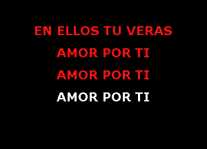 EN ELLOS TU VERAS
AMORPORTI

AMOR POR TI
AMOR POR TI