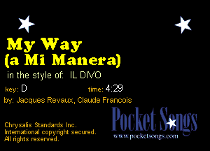 My Way
(3 Mi Manera)
m the style of IL DIVO

key D Inc 4 2'9
by, Jacques Revaur-z. Claude F Iancms

Chrysalis Standards Inc Packet 8
Imemational copynght secured

m ngms resented, WW-Pmm