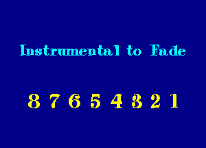 Instrumental to Fade

87654321