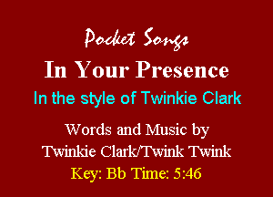 PM 50454

In Your Presence
In the style of Twinkie Clark

Words and Music by
Twinkie Clmkfhvhlk Twink

Keyz Bb Timei 5r46 l