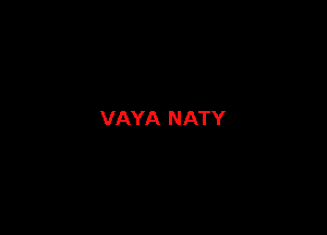 VAYA NATY