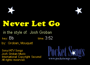 2?

Never Let Go

m the style of Josh Groban

key Bb 1m 3 52
by, GrobanJAouquc-t

SonylATV Songs

Josh Gmban MJSIc
Imemational Copynght Secumd
M rights resentedv