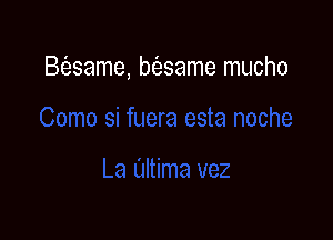 B(esame, bfesame mucho