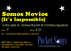 Somos Novios
(It's Impossible)

m the style of Andrea Bocelll (fl Chnstma Aguilera)

key F 1m 4 21
by Armando Manzanero Canche

BMG music Publishing Memo Pocket
Imemational Copynght Secumd

M ngms resented