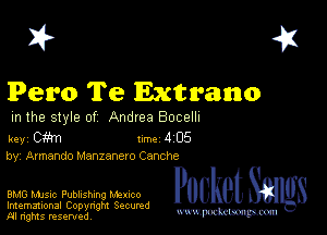 2?

Perm Te Extrano
m the style of Andrea Bocelh

key cm 1m 4 05
by Armando Manzanero Canche

BMG music Publishing Memo Pocket
Imemational Copynght Secumd

M ngms resented