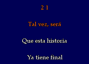 21

Tal vez, semi

Que esta historia

Ya tiene final