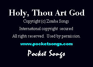 Holy, Thou Art God

Copyright (c) Zomba Songs
International copyright secured

All rights reserved. Used by permission.

www.pocketsongs.com

Pm W