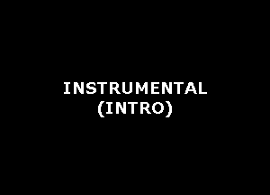 INSTRUMENTAL

(I NTRO)