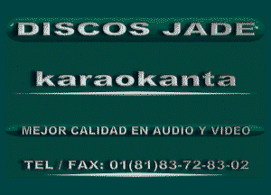 'DHSCOS JAD

karaokanta

IVIEJOR CAHOAO EN AUDtG Y VIUIEO

TEL FA)Q 01(81 )83-72-83u02

W