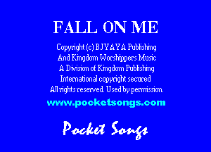 FALL ON ME

Copyright (c) BJYAYA Pubhshmq
And Kingdom Warsh'prpers Munc
A Division of Kingdom Pubhshmq
International copyright secured
AT! hgmsresewed Used by pmsman

www.pocketsongs.com

Poohdw