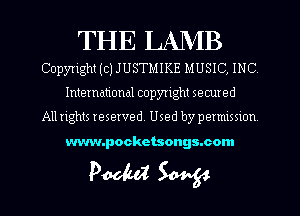 THE LAMB
Copyright (c) JUSTMIKE MUSIC, INC

International copyright secured

All rights reserved. Used by pemusnon

www.pockctsongs.com

Pooled W