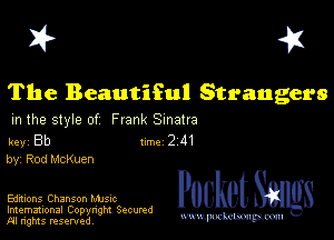 I? 451

The Beautiful Strangers
m the style of Frank Sinatra

key Bb II'M 2 41
by, Rod McKuen

Editions Chanson MJSIc

Imemational Copynght Secumd
M rights resentedv