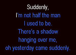 Suddenly,