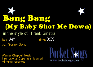 I? 451
Bang Bang

(My Baby Shot Me Down)

m the style of Frank Sinatra

key Am Inc 3 39
by, Sonny Bone

Warner Chappell Mme
Imemational Copynght Secumd
M rights resentedv