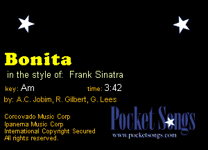 2?

Bonita

m the style of Frank Sinatra

key Am 1m 3 112
by, AC Job(mJ? Gubed,0 Lees

Corcovado Mme Corp

Ipanema MJSIc Corp

Imemational Copynght Secumd
M rights resentedv