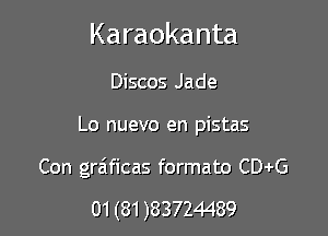 Karaokanta

Discos Jade
Lo nuevo en pistas
Con graificas formato CDi-G

01 (81 )83724489