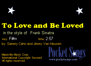 I? 451

To Love and Be Loved

m the style of Frank Sinatra

key Fm 1m 2 57
by, Sammy Cam and Jxmmy Van Heusen

Marauille MJSIc Corp
Imemational Copynght Secumd
M rights resentedv