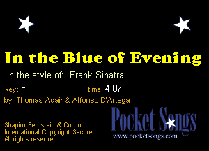 I? 451

In the Blue of Evening
m the style of Frank Sinatra

key F Inc 4 07
by, Thomas Adam 8 Alronso D'Artega

Shapiro Bemstem 3 Co Inc

Imemational Copynght Secumd
M rights resentedv