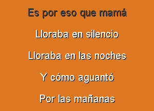 Es por eso que mama
Llorztba an ailerlclo
Lloratfozl. en law no ch23
Y 961110 a.gLJamtrJ

Par 121.3 mammals