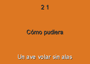 21

COmo pudiera

Un 2! '13 volar sin alas