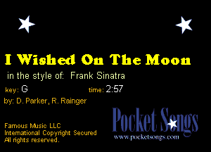 I? 451

I Wished On The Moon

m the style of Frank Sinatra

key G Inc 2 57
by, Dr Parker. R Raznger

Famous MJSIc LLC

Imemational Copynght Secumd
M rights resentedv