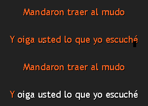 Mandaron traer al mudo
Y oiga usted lo que yo escuch5.
Mandaron traer al mudo

Y oiga usted lo que yo escucm