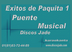 Exxtos de Paquita 1,
Puente .. . '

Muszcal
Discos Jade 7

,kara okau-tn

ousmwmwo mmmm