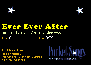 2?

Ever Ever After

m the style of Came Underwood
key G Inc 3 25

Publisher unknown 3!

lime of release

Imemational Copynght Secumd
M rights resentedv