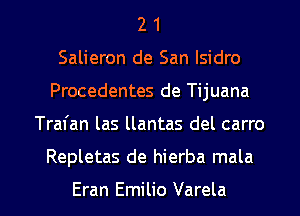 2 1
Salieron de San Isidro
Procedentes de Tijuana

Trafan las llantas del carro

Repletas de hierba mala

Eran Emilio Varela l