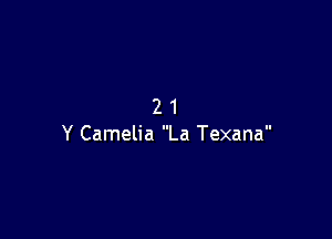 21

Y Camelia La Texana