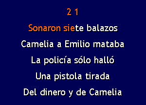 2 1
Sonaron siete balazos
Camelia a Emilio mataba

La policfa sdlo hall6

Una pistola tirada

Del dinero y de Camelia l