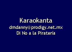 Karaokanta

dmdannyQ)prodigy.net.mx
Di No a la Piraten'a