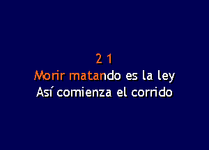 21

Morir matando es la ley
Asfcomienza el corrido