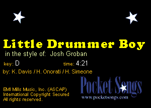 I? 451

Li ttl e Drum 111 er Boy

m the style of Josh Groban

key D 1m 4 21
by K Dams IH 000(82le Smeone

Bu Mlls MJSIc Inc (ASCQP) Pocket
Imemational Copynght Secumd

M ngms resented