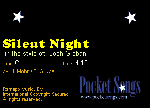 2?

Silent Night

m the style of Josh Groban

key C Inc 4 12
by, JMohr IF Gruber

Ramapo MJSIc, BMI
Imemational Copynght Secumd
M rights resentedv