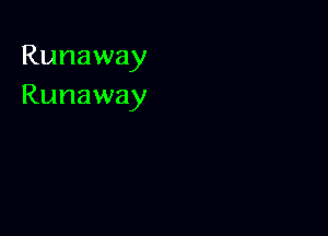 Runaway
Runaway